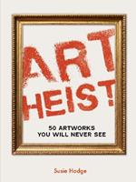 Art Heist: 50 Artworks You Will Never See