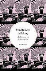 Mindfulness in Baking: Meditations on Bakes & Calm