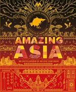 Amazing Asia: An Encyclopedia of an Epic Continent