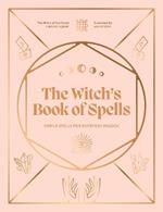 The Witch's Book of Spells: Simple spells for everyday magick