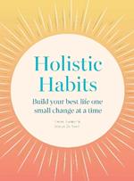 Holistic Habits: Build your best life one small change at a time