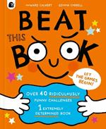 Beat This Book!: Over 40 Ridiculously Funny Challenges - 1 Extremely Determined Book