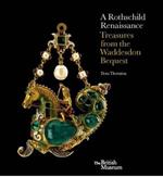 A Rothschild Renaissance: Treasures from the Waddesdon Bequest