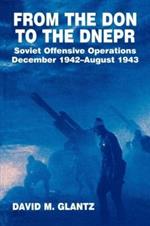 From the Don to the Dnepr: Soviet Offensive Operations, December 1942 - August 1943