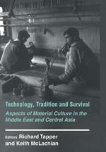 Technology, Tradition and Survival: Aspects of Material Culture in the Middle East and Central Asia