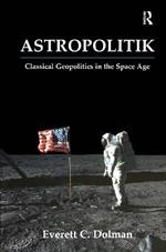 Astropolitik: Classical Geopolitics in the Space Age