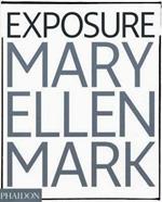 Mary Ellen Mark. Exposure. Ediz. illustrata