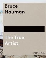 Bruce Nauman. The true artist