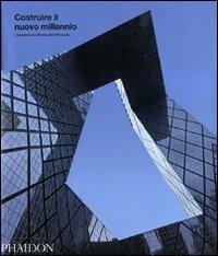 Costruire il nuovo millennio. L'architettura all'inizio del XXI secolo. Ediz. illustrata - copertina