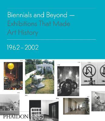 Biennials and beyond. Exhibitions that made art history: 1962-2002 - Bruce Altshuler - copertina