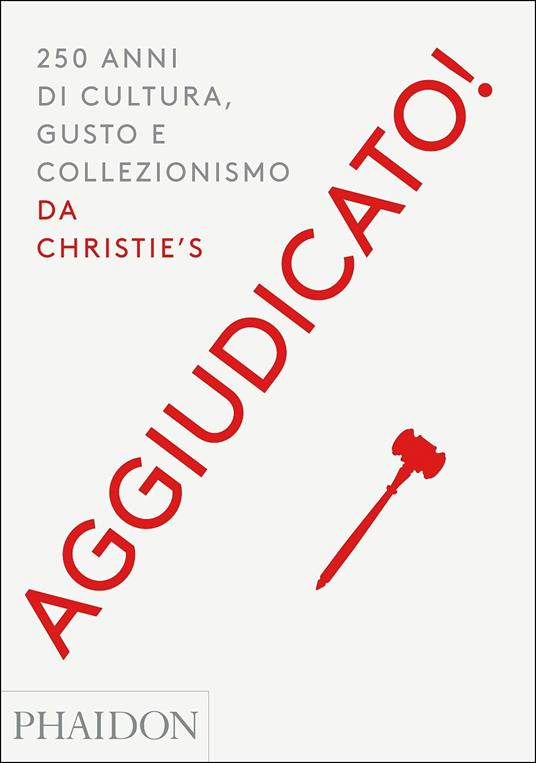 Aggiudicato! 250 anni di cultura, gusto e collezionismo da Christie's. Ediz. a colori - copertina