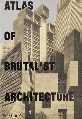 Atlas of brutalist architecture. Ediz. illustrata - copertina