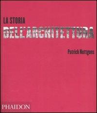 La storia dell'architettura. Ediz. illustrata - Patrick Nuttgens - copertina