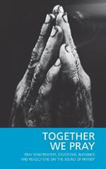 Together We Pray: Pray Now Prayers, Devotions, Blessings and Reflections on 'The Sound of Prayer'