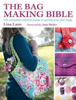 The Bag Making Bible: The Complete Guide to Sewing and Customizing Your Own Unique Bags