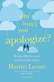 Why Won't You Apologize?: Healing Big Betrayals and Everyday Hurts