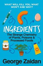 Ingredients: The Strange Chemistry of Plants, Poisons and Processed Foods