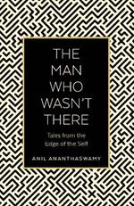 The Man Who Wasn't There: Tales from the Edge of the Self