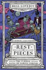 Rest in Pieces: The Curious Fates of Famous Corpses