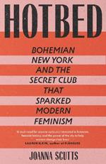 Hotbed: Bohemian New York and the Secret Club that Sparked Modern Feminism
