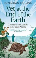 Vet at the End of the Earth: Adventures with Animals in the South Atlantic