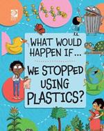 We Stopped Using Plastics?