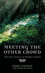 Meeting the Other Crowd: The Fairy Stories of Hidden Ireland