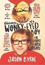 Adventures of a Wonky-Eyed Boy: The Short-Arse Years: Jason Byrne’s Memoir