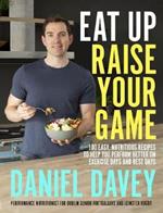 Eat Up, Raise Your Game: 100 easy, nutritious recipes to help you perform better on exercise days and rest days