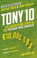 Tony 10: The Astonishing Story of the Postman who Gambled EURO10,000,000 ... and lost it all