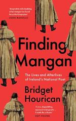 Finding Mangan: The many lives and afterlives of James Clarence Mangan