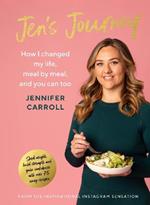 Jen's Journey: How I changed my life, meal by meal, and you can too