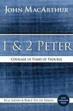 1 and 2 Peter: Courage in Times of Trouble