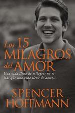 Los 15 milagros del amor: Una vida llena de milagros no es m?s que una vida llena de amor