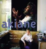 Akiane: Her Life, Her Art, Her Poetry: Her Life, Her Art, Her Poetry