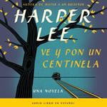 Ve y pon un centinela (Go Set a Watchman - Spanish Edition)