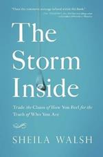 The Storm Inside: Trade the Chaos of How You Feel for the Truth of Who You Are