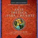 arte tolteca de la vida y la muerte (The Toltec Art of Life and Death - Spanish