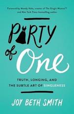 Party of One: Truth, Longing, and the Subtle Art of Singleness