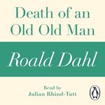 Death of an Old Old Man (A Roald Dahl Short Story)