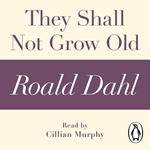 They Shall Not Grow Old (A Roald Dahl Short Story)