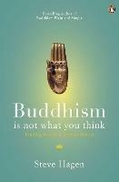 Buddhism is Not What You Think: Finding Freedom Beyond Beliefs