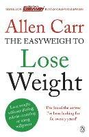 Allen Carr's Easyweigh to Lose Weight: The revolutionary method to losing weight fast from international bestselling author of The Easy Way to Stop Smoking - Allen Carr - cover