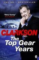 The Top Gear Years - Jeremy Clarkson - Libro in lingua inglese - Penguin  Books Ltd - | Feltrinelli