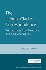 The Leibniz-Clarke Correspondence: With Extracts from Newton's 'Principia' and 'Optiks'