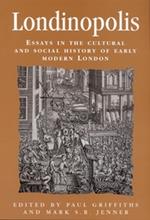 Londinopolis: Essays in the Cultural and Social History of Early Modern London c. 1500- C.1750