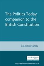 The Politics Today Companion to the British Constitution