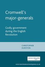 Cromwell'S Major-Generals: Godly Government During the English Revolution
