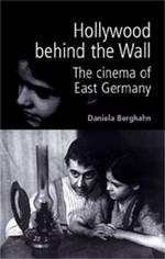 Hollywood Behind the Wall: The Cinema of East Germany