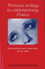 Women'S Writing in Contemporary France: New Writers, New Literatures in the 1990s